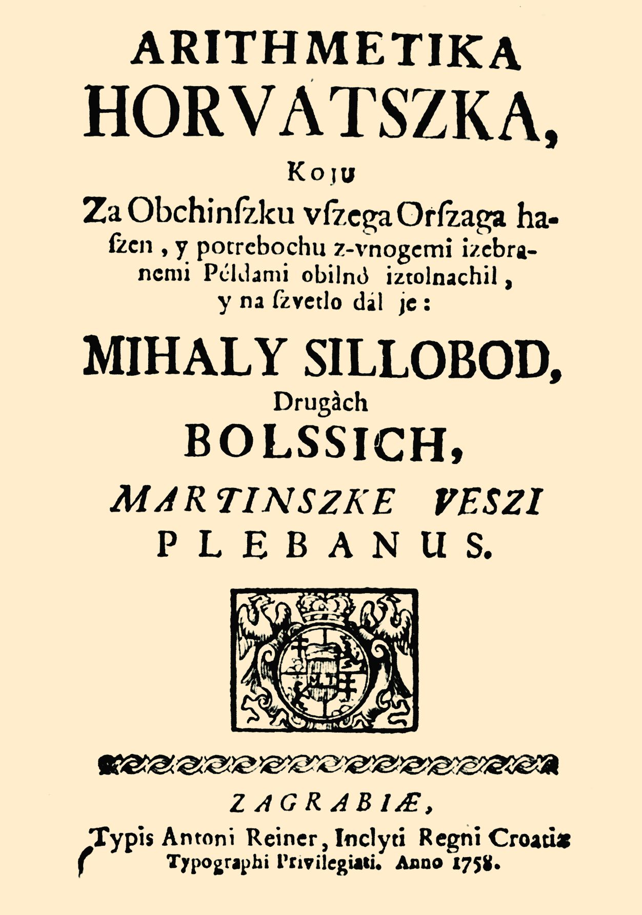 <p><em>Aritmetika horvatska,</em> Mihalj &Scaron;ilobold Bol&scaron;ić, Zagreb 1758.</p>