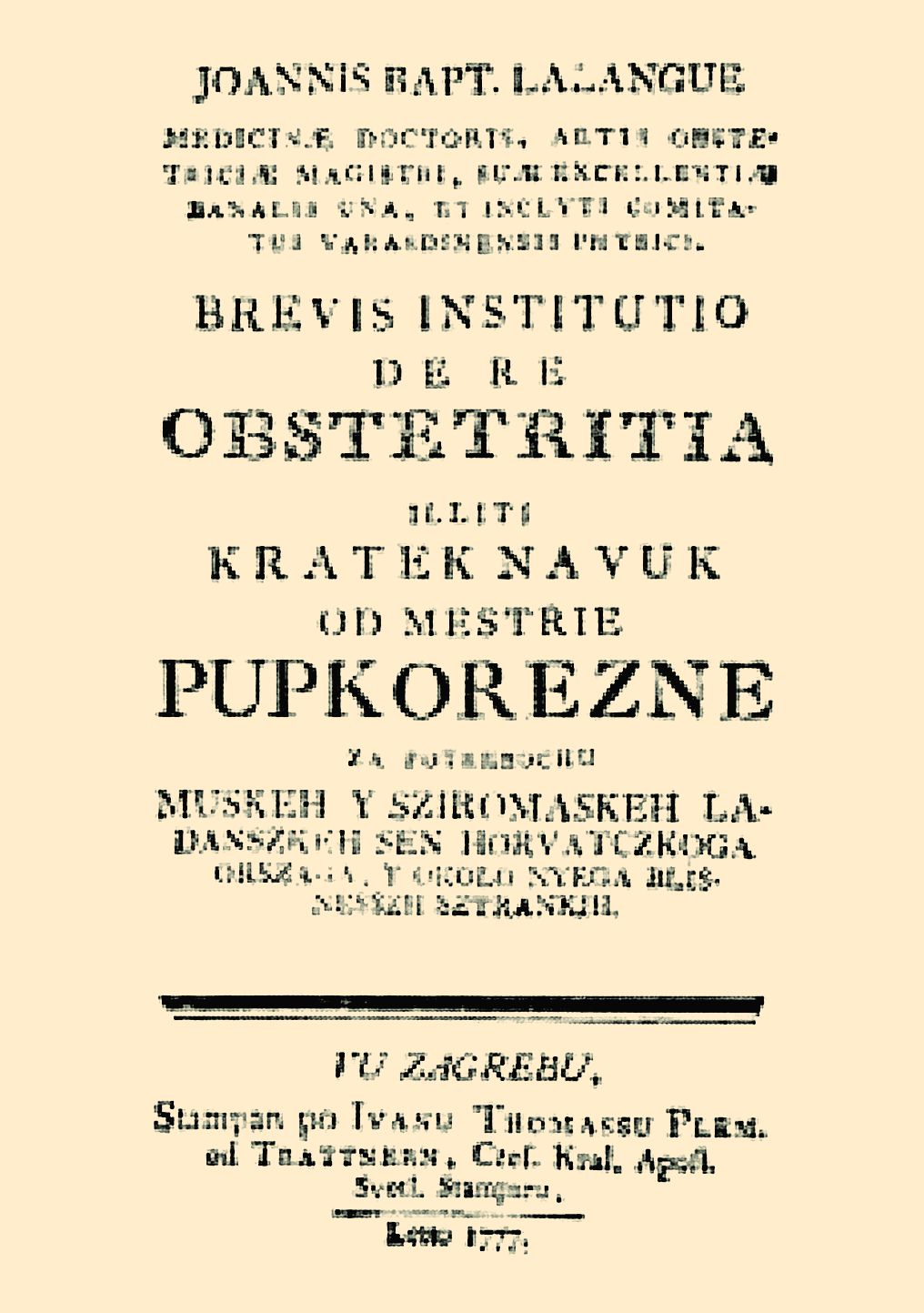 <p><em>Brevis institutio de re obstetritia iliti Kratek navuk od me&scaron;trije pupkorezne, </em>Ivan Krstitelj Lalangue, Zagreb 1777.</p>