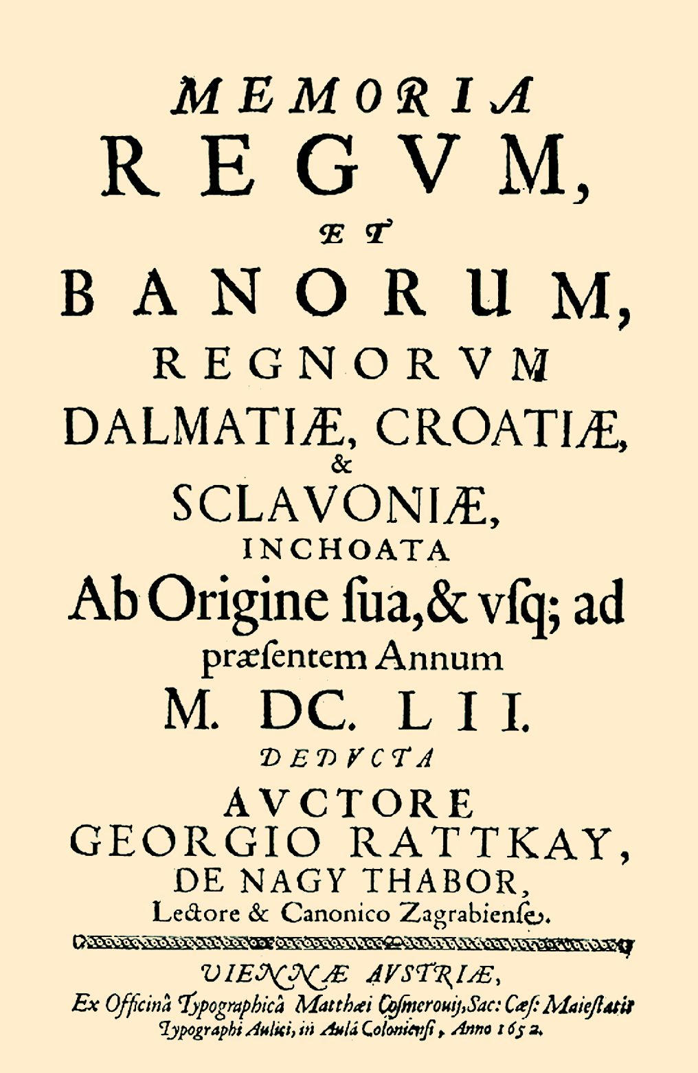 <p><em>Memoria regum et banorum, regnorum Dalmatiae, Croatiae et Sclavoniae,</em> Juraj Rattkay, Beč 1652.</p>