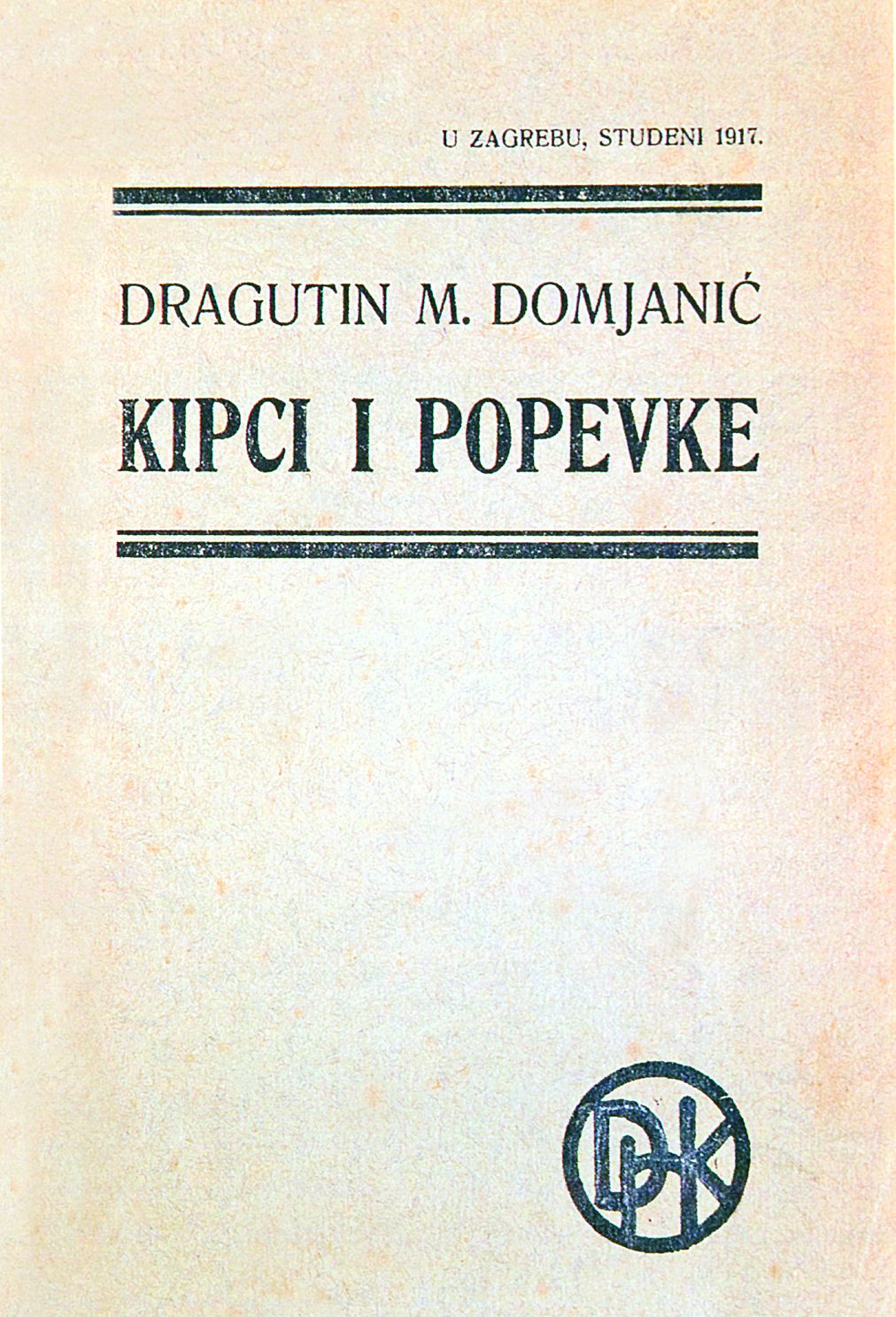 <p><em>Kipci i popevke,</em> Dragutin Milivoj Domjanić, Zagreb 1917.</p>