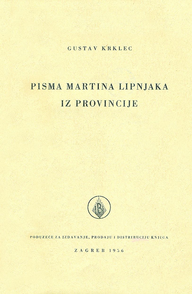 <p>Gustav Krklec, <em>Pisma Martina Lipnjaka iz provincije, </em>Zagreb 1956.</p>