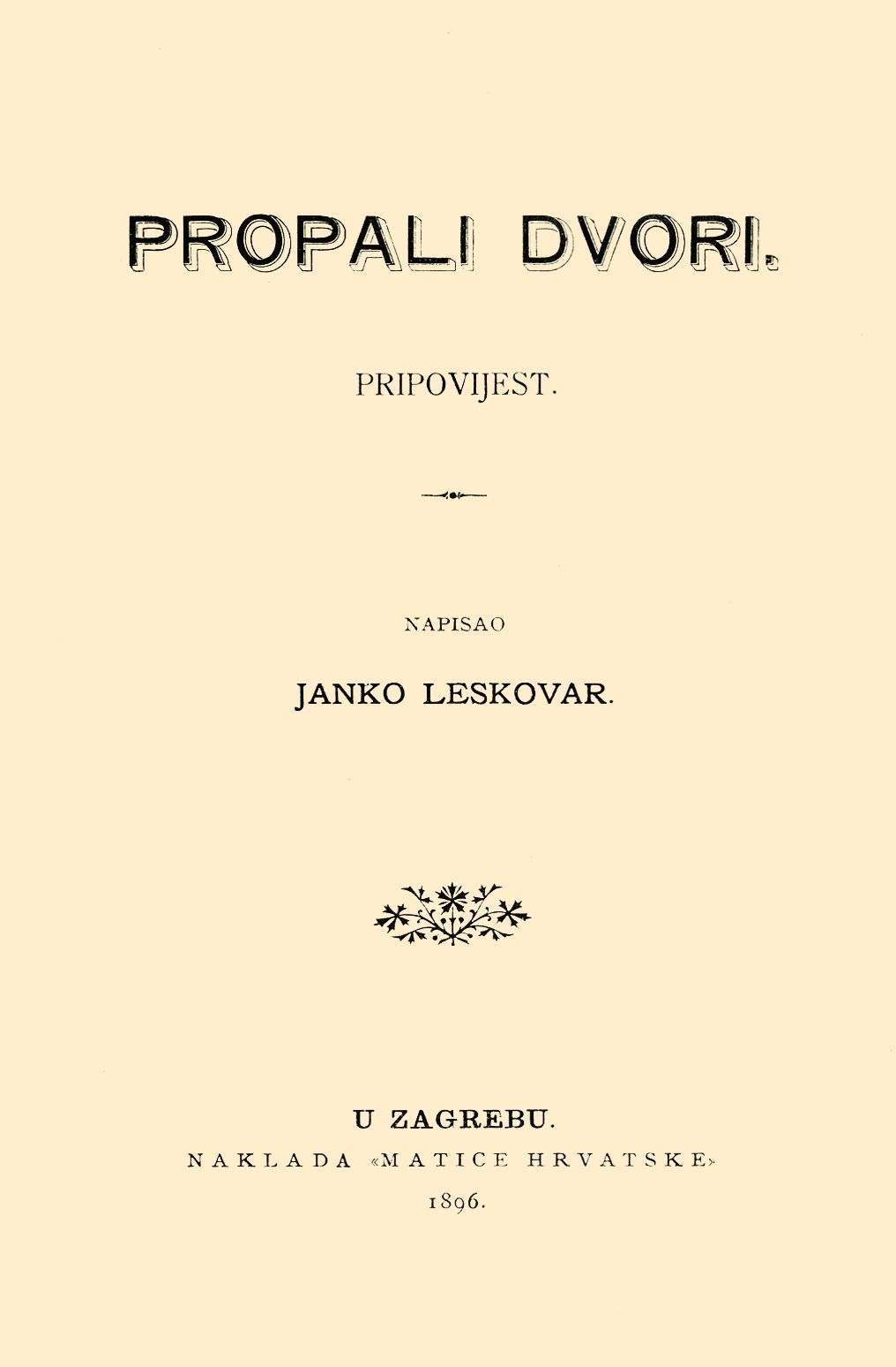 <p><em>Propali dvori,</em> Janko Leskovar, Zagreb 1896.</p>